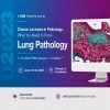2023 Classic Lectures in Pathology: What You Need to Know: Lung Pathology 2023 Classic Lectures in Pathology: What You Need to Know: Lung Pathology