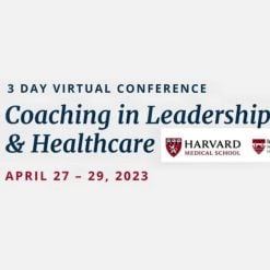Harvard 14th Annual Coaching in Leadership and Healthcare 2023