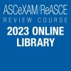 Online Library: 2023 ASCeXAM/ReASCE Review Course