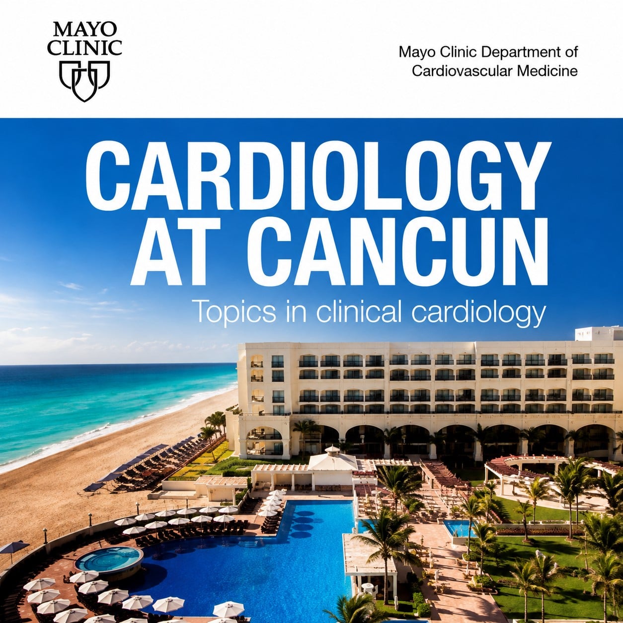 Mayo Clinic Cardiology at Cancun Topics in Clinical Cardiology 2023 Mayo Clinic Cardiology at Cancun Topics in Clinical Cardiology 2023