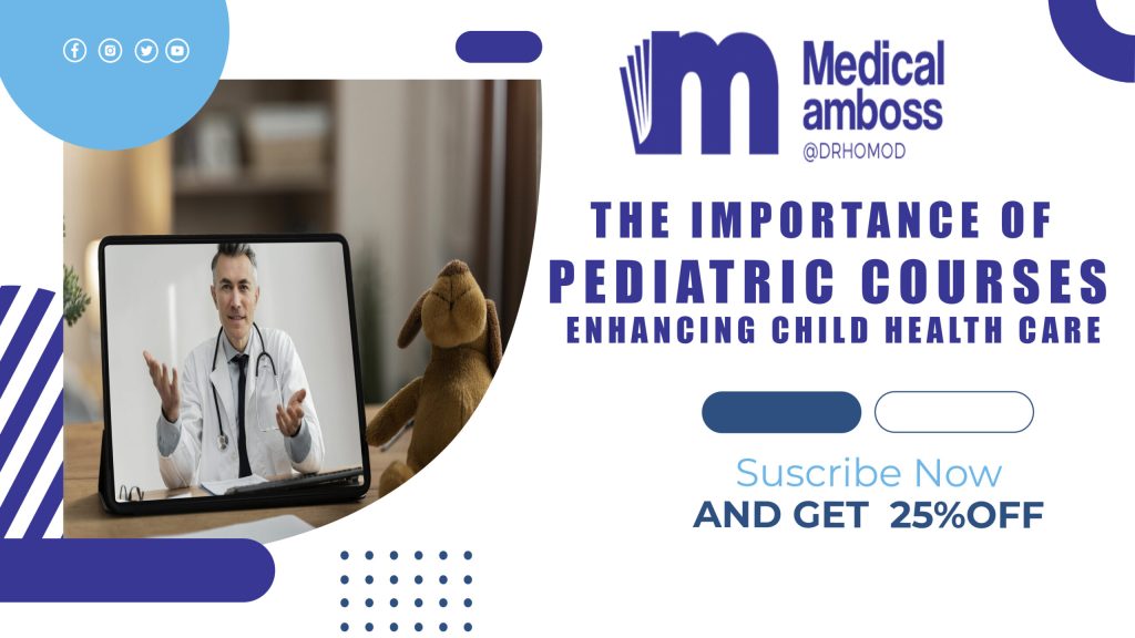 The Importance of Pediatric Courses: Enhancing Child Health Care The Importance of Pediatric Courses: Enhancing Child Health Care
