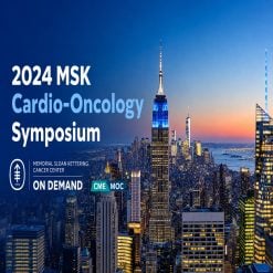 2024 MSK Cardio-Oncology Symposium — On Demand