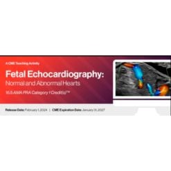 2024 Fetal Echocardiography: Normal and Abnormal Hearts – A Video CME Teaching Activity