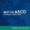 2023 Best of ASCO Annual Meeting (Video and Slide Bundle) 2022 Best of ASCO Video and Slide Bundle