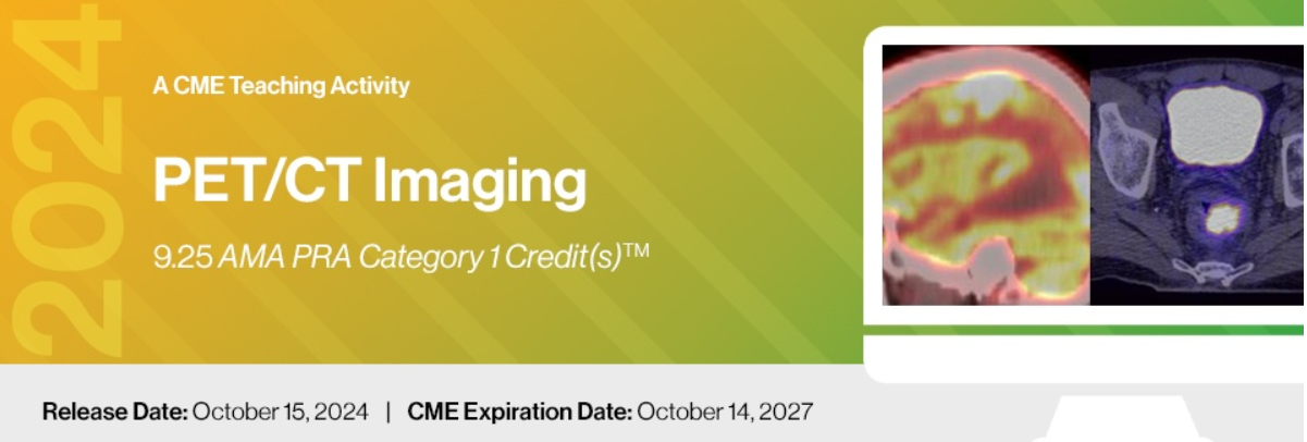 2024 PET/CT Imaging - A CME Teaching Activity 2024 PET/CT Imaging - A CME Teaching Activity