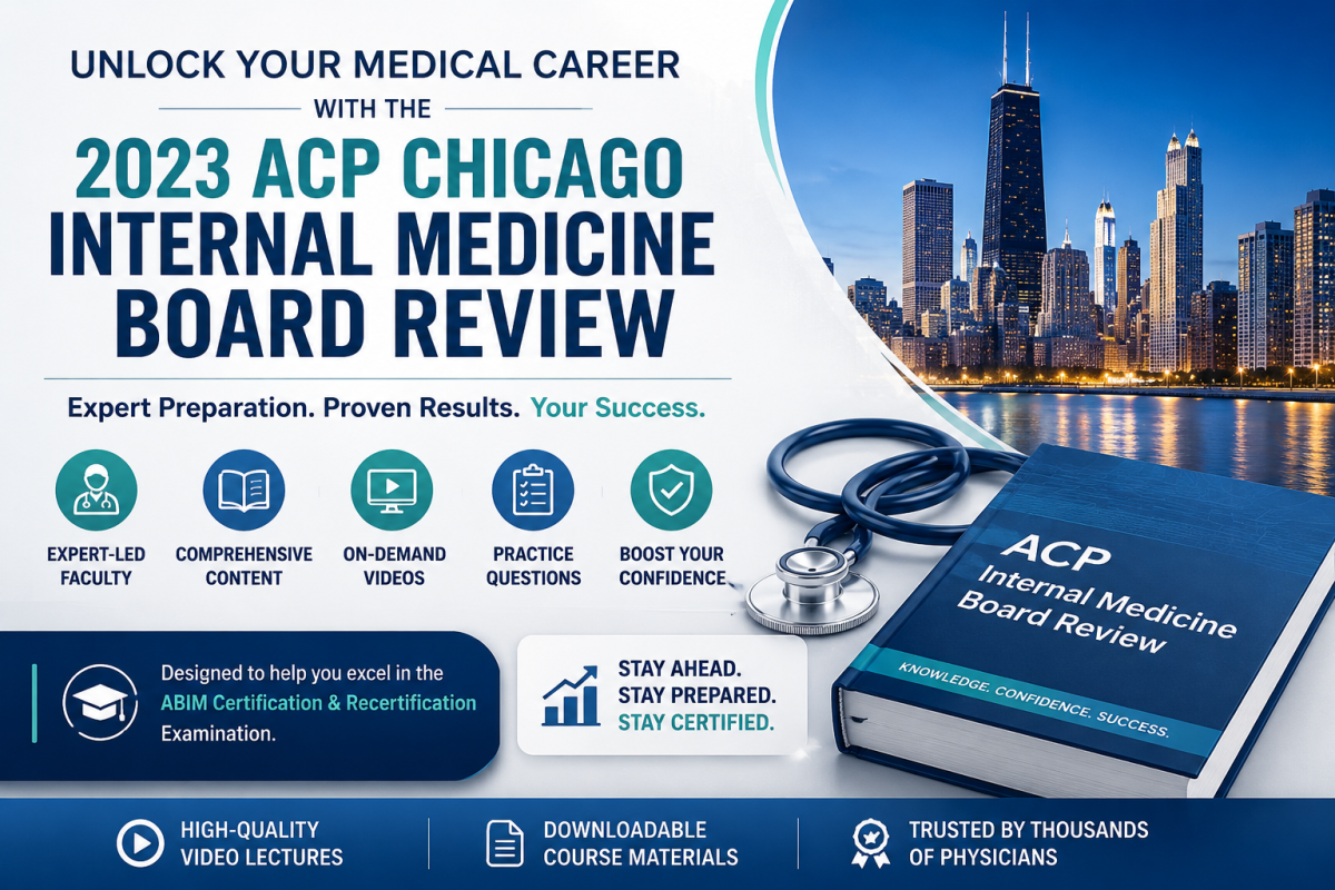 Top 10 Benefits of the ACP Chicago Internal Medicine Board Review for ABIM Success ACP Chicago Internal Medicine Board Review