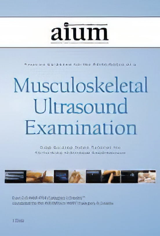 AIUM Practice Parameter for the Performance of a Musculoskeletal Ultrasound Examination: Step-by-Step Video Tutorial AIUM Practice Parameter for the Performance of a Musculoskeletal Ultrasound Examination: Step-by-Step Video Tutorial
