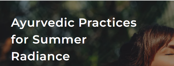 Ayurvedic Practices for Summer Radiance Ayurvedic Practices for Summer Radiance