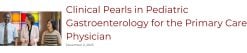 Clinical Pearls in Pediatric Gastroenterology for the Primary Care Physician 2023