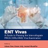 ENT Vivas: A Guide to Passing the Intercollegiate FRCS (ORL-HNS) Viva Examination (Original PDF from Publisher) ENT Vivas: A Guide to Passing the Intercollegiate FRCS (ORL-HNS) Viva Examination (Original PDF from Publisher)