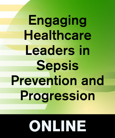 Engaging Healthcare Leaders in Sepsis Prevention and Progression (Q&A) Engaging Healthcare Leaders in Sepsis Prevention and Progression (Q&A)