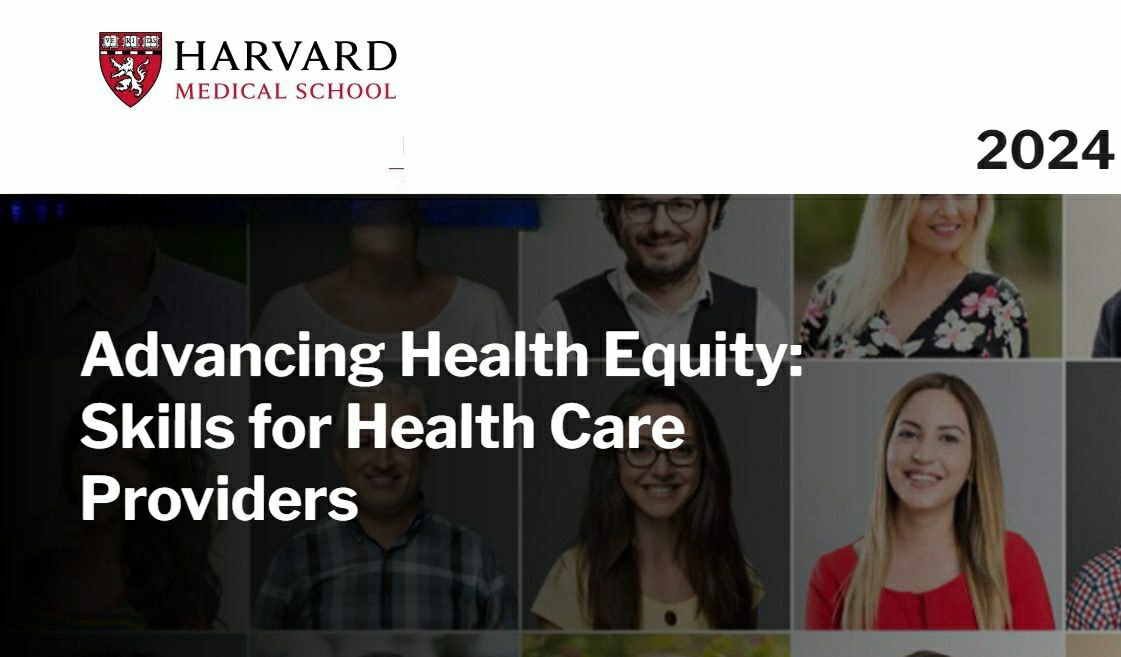Harvard Advancing Health Equity: Skills for Health Care Providers 2024 Harvard Advancing Health Equity: Skills for Health Care Providers 2024