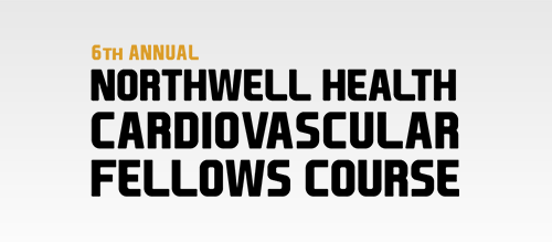Northwell Health Cardiovascular Fellows Course 2021 Northwell Health Cardiovascular Fellows Course 2021