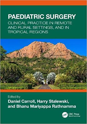 Paediatric Surgery: Clinical Practice In Remote And Rural Settings, And In Tropical Regions (Original PDF From Publisher) Paediatric Surgery Clinical Practice In Remote And Rural Settings And In Tropical Regions Original PDF From Publisher