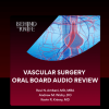 BTK Vascular Surgery Oral Board Audio Review 2024 BTK Vascular Surgery Oral Board Audio Review 2024