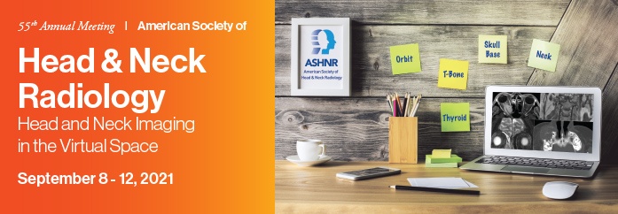 American Society of Head and Neck Radiology 55th Annual Meeting 2021 American Society of Head and Neck Radiology 55th Annual Meeting 2021