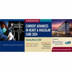 Penn Medicine Current Advances in Heart and Vascular Care 2024