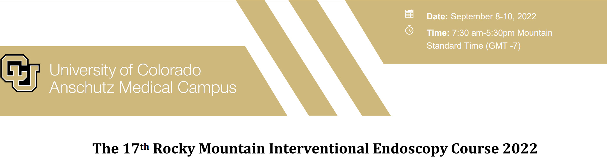 University of Colorado Department of Medicine 17th Rocky Mountain Interventional Endoscopy Course 2022 University of Colorado Department of Medicine 17th Rocky Mountain Interventional Endoscopy Course 2022