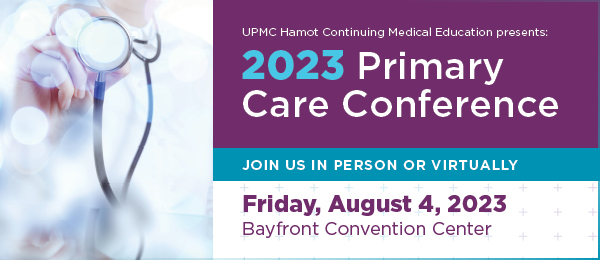 UPMC Hamot Primary Care Conference 2023 UPMC Hamot Primary Care Conference 2023
