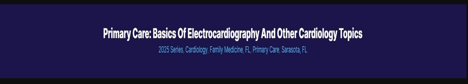 Primary Care: Basics of Electrocardiography and Other Cardiology Topics 2025 (Videos + Audios + Syllabus) Primary Care: Basics of Electrocardiography and Other Cardiology Topics 2025 (Videos + Audios + Syllabus)