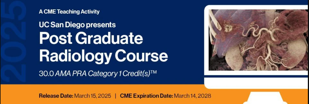 2025 UC San Diego Presents: Post Graduate Radiology Course – A Video CME Teaching Activity 2025 UC San Diego Presents: Post Graduate Radiology Course – A Video CME Teaching Activity