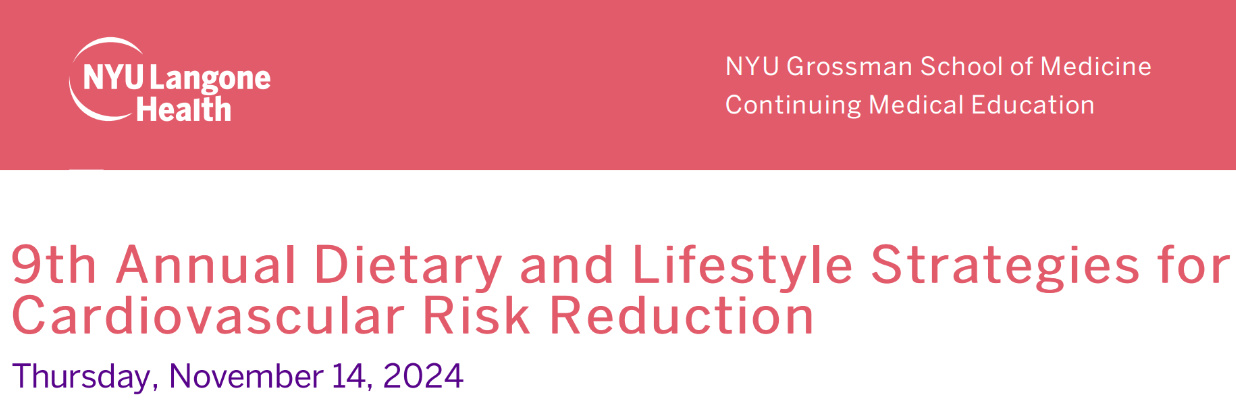 NYU Langone Health 9th Annual Dietary and Lifestyle Strategies for Cardiovascular Risk Reduction 2024 NYU Langone Health 9th Annual Dietary and Lifestyle Strategies for Cardiovascular Risk Reduction 2024