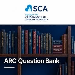 2025 Society of Cardiovascular Anesthesiologists ARC Question Bank