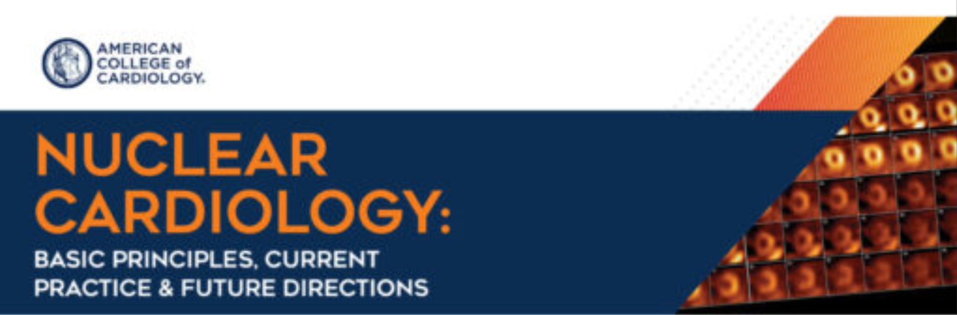 Nuclear Cardiology: Basic Principles, Current Practice, & Future Directions 2025 Nuclear Cardiology: Basic Principles, Current Practice, & Future Directions 2025