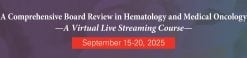 The University of Texas MD Anderson Cancer Center A Comprehensive Board Review in Hematology and Medical Oncology 2025