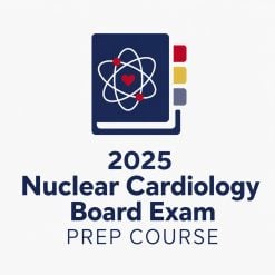ASNC 2025 Nuclear Cardiology Board Exam Prep Course