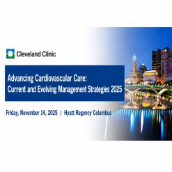 Cleveland Clinic Advancing Cardiovascular Care: Current and Evolving Management Strategies 2025