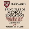 Harvard Principles of Medical Education Maximizing Your Teaching Skills October 22 – 24, 2025
