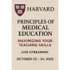 Harvard Principles of Medical Education Maximizing Your Teaching Skills October 22 – 24, 2025 Harvard Principles of Medical Education Maximizing Your Teaching Skills October 22 – 24, 2025