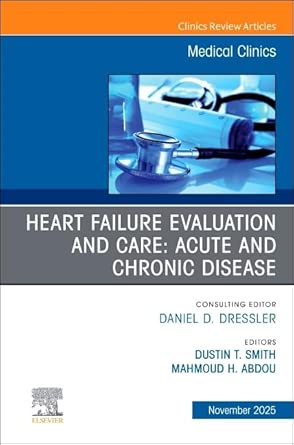 Heart Failure Evaluation and Care: Acute and Chronic Disease, An Issue of Medical Clinics of North America (Volume 109-6) (EPUB) Heart Failure Evaluation and Care