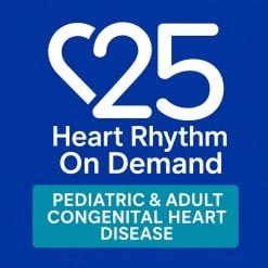 Heart Rhythm 2025 On Demand – Pediatrics and Adult Congenital Heart Disease