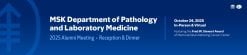 MSK Department of Pathology and Laboratory Medicine Alumni Meeting 2025