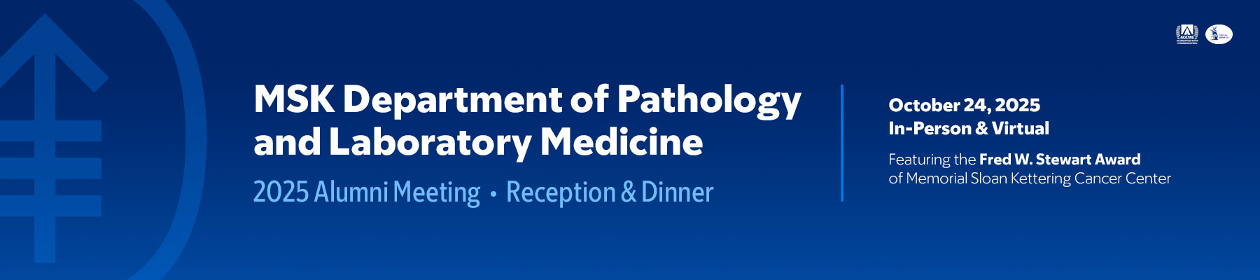 MSK Department of Pathology and Laboratory Medicine Alumni Meeting 2025 MSK Department of Pathology and Laboratory Medicine Alumni Meeting 2025