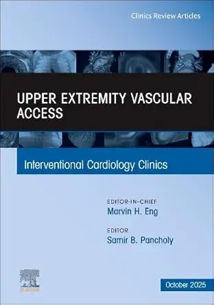 Upper Extremity Vascular Access, An Issue of Interventional Cardiology Clinics (Volume 14-4) (The Clinics: Internal Medicine, Volume 14-4) (EPUB) Upper Extremity Vascular Access, An Issue of Interventional Cardiology Clinics (Volume 14-4) (The Clinics