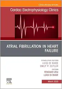 Atrial Fibrillation in Heart Failure, An Issue of Cardiac Electrophysiology Clinics (Volume 17-1) (The Clinics: Internal Medicine, Volume 17-1) (Original PDF from Publisher) Atrial Fibrillation in Heart Failure