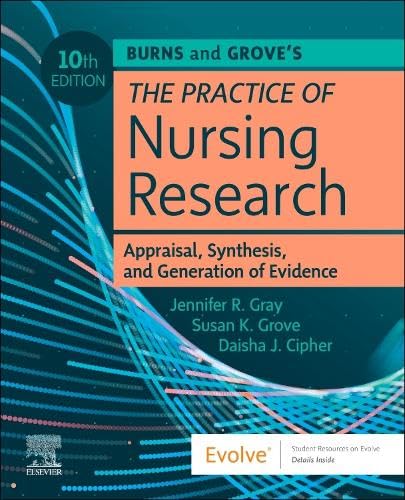 Burns and Grove’s The Practice of Nursing Research: Appraisal, Synthesis, and Generation of Evidence, 10th edition (Original PDF from Publisher) Burns and Grove’s The Practice of Nursing Research