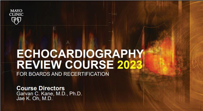 Mayo Clinic Echocardiography Review Course 2023 Mayo Clinic Echocardiography Review Course 2023