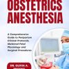 Obstetric Anesthesia: A Comprehensive Guide to Peripartum Clinical Protocols, Maternal-Fetal Physiology and Surgical Procedures (Original PDF from Publisher) Obstetric Anesthesia A Comprehensive Guide to Peripartum Clinical Protocols, Maternal-Fetal Physiology and Surgical Procedures (Original PDF from Publisher)