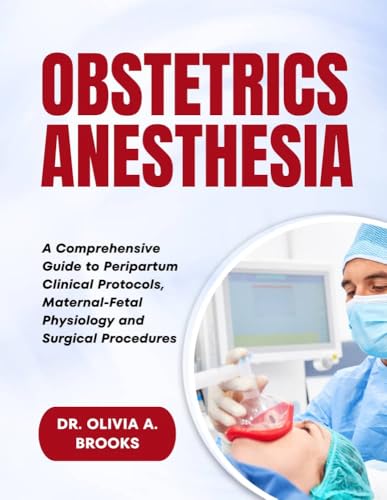 Obstetric Anesthesia: A Comprehensive Guide to Peripartum Clinical Protocols, Maternal-Fetal Physiology and Surgical Procedures (Original PDF from Publisher) Obstetric Anesthesia A Comprehensive Guide to Peripartum Clinical Protocols, Maternal-Fetal Physiology and Surgical Procedures (Original PDF from Publisher)