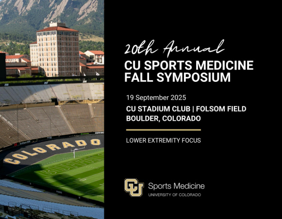 University of Colorado Department of Orthopaedics 20th Annual CU Sports Medicine Fall Symposium 2025 University of Colorado Department of Orthopaedics 20th Annual CU Sports Medicine Fall Symposium 2025