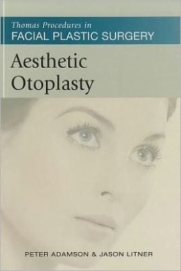 Aesthetic Otoplasty: Thomas Procedures in Facial Plastic Surgery (Original PDF from Publisher) Aesthetic Otoplasty: Thomas Procedures in Facial Plastic Surgery (Original PDF from Publisher)