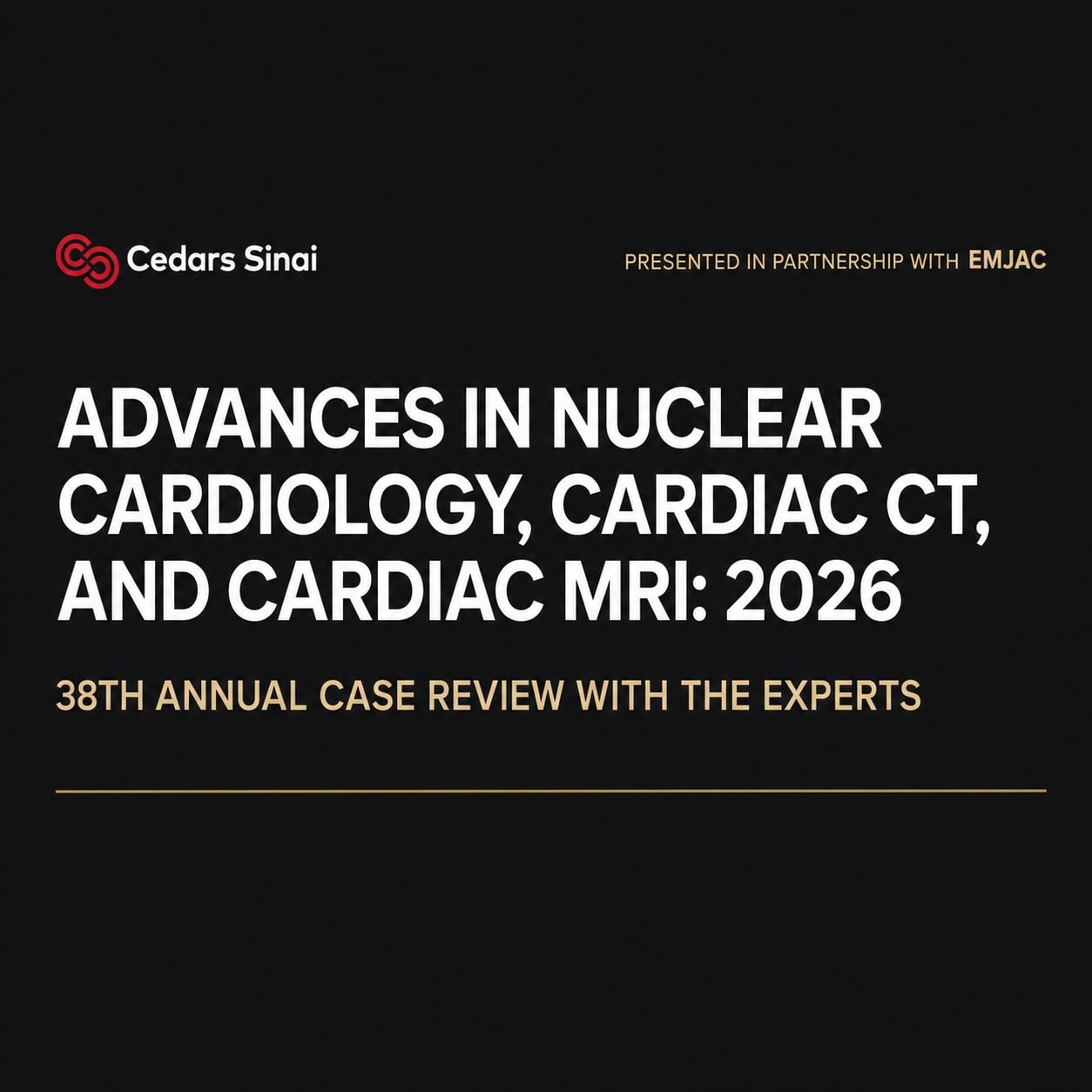 Cedars Sinai Advances in Nuclear Cardiology, Cardiac CT and Cardiac MRI 38th Annual Case Review with the Experts 2026 Cedars Sinai Advances in Nuclear Cardiology, Cardiac CT and Cardiac MRI 38th Annual Case Review with the Experts 2026
