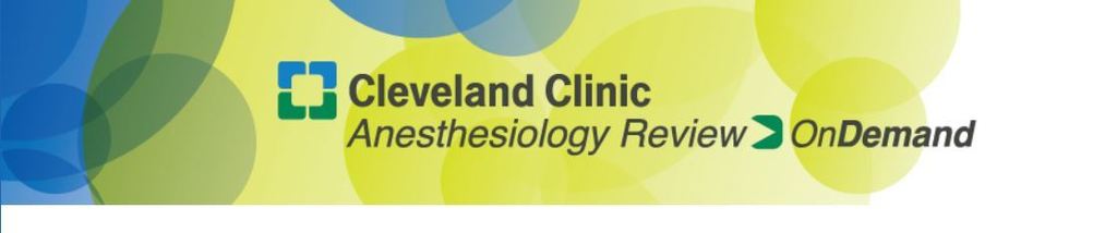 Cleveland Clinic Anesthesiology Review On Demand 2018 Cleveland Clinic Anesthesiology Review On Demand 2018