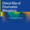 Clinical Atlas of Preservation Rhinoplasty: Steps for Surgeons in Training 2023rd ( pdf and videos ) Clinical Atlas of Preservation Rhinoplasty: Steps for Surgeons in Training 2023rd ( pdf and videos )