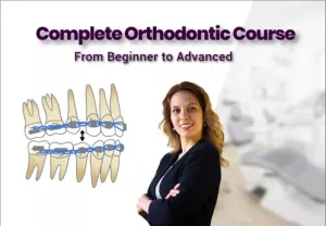 Complete Orthodontic Course: From Beginner to Advanced Complete Orthodontic Course: From Beginner to Advanced