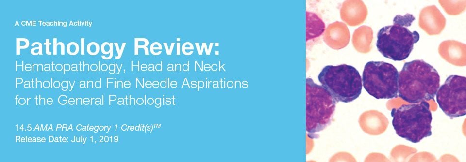 DocmedED 2019 Pathology Review Hematopathology, Head and Neck Pathology and Fine Needle Aspirations for the General Pathologist DocmedED 2019 Pathology Review Hematopathology, Head and Neck Pathology and Fine Needle Aspirations for the General Pathologist